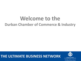 OLD SCHOOL COLONIAL FUDDY DUDDYTHE ULTIMATE BUSINESS NETWORK
Welcome to the
Durban Chamber of Commerce & Industry
 