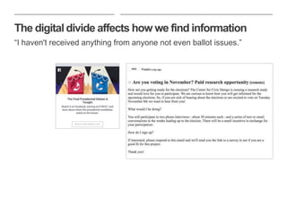 The digital divide affects how we find information
“I haven't received anything from anyone not even ballot issues.”
 