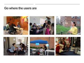 Go where the users are
 