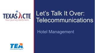 Let’s Talk It Over:
Telecommunications
Hotel Management
 