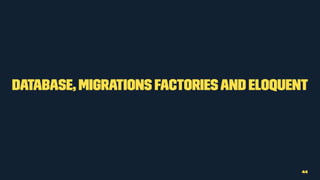 Database, Migrations Factoriesand Eloquent
44
 
