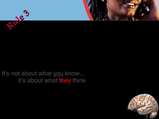 It’s not about what  you  know….   it’s about what  they  think Rule 3 