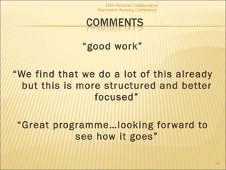 <ul><li>“ good work” </li></ul><ul><li>“ We find that we do a lot of this already but this is more structured and better f...