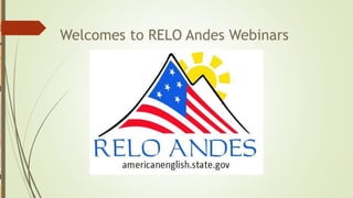 Welcomes to RELO Andes Webinars
 
