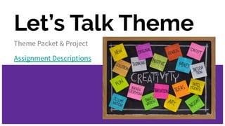 Let’s Talk Theme
Theme Packet & Project
Assignment Descriptions
 