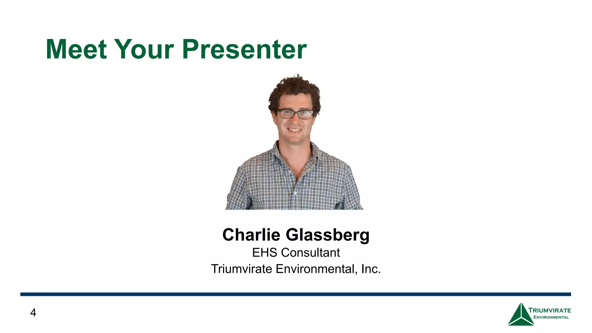 Charlie Glassberg
EHS Consultant
Triumvirate Environmental, Inc.
4
Meet Your Presenter
 