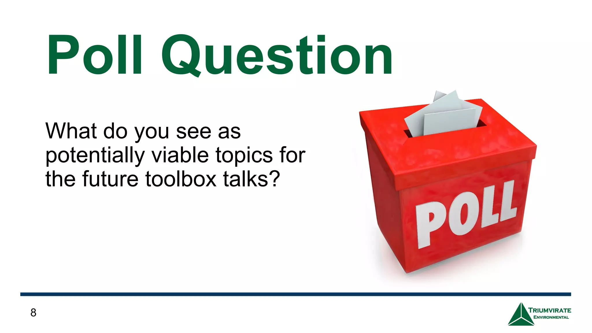 Poll Question
What do you see as
potentially viable topics for
the future toolbox talks?
8
 