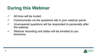 3
During this Webinar
✓ All lines will be muted.
✓ Communicate via the questions tab in your webinar panel.
✓ Unanswered questions will be responded to personally after
the webinar.
✓ Webinar recording and slides will be emailed to you
tomorrow.
 