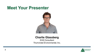 Charlie Glassberg
EHS Consultant
Triumvirate Environmental, Inc.
4
Meet Your Presenter
 