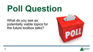Poll Question
What do you see as
potentially viable topics for
the future toolbox talks?
8
 