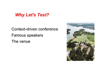 Why Let's Test?


Context-driven conference
Famous speakers
The venue
 