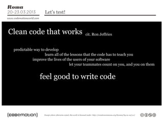 Let’s test!



Clean code that works                     cit. Ron Jeffries



 predictable way to develop
                ...
