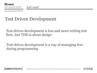 Let’s test!



Test Driven Development

Test-driven development is less and more writing test
first...but TDD is about des...