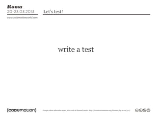 Let’s test!




        write a test
 