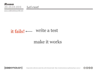 Let’s test!




it fails!           write a test

                  make it works
 