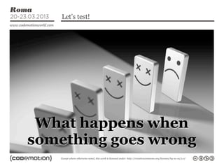 Let’s test!



Contents...




    What happens when
   something goes wrong
 
