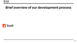 Brief overview of our development process
48
 