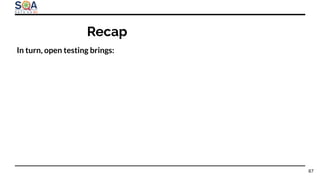 In turn, open testing brings:
87
Recap
 