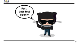 Psst!
Let’s test
openly
94
 