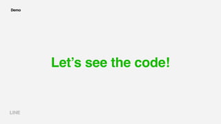 Demo
Let’s see the code!
 