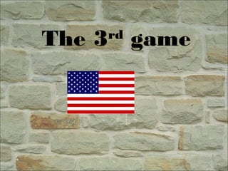 The 3rd
game
 