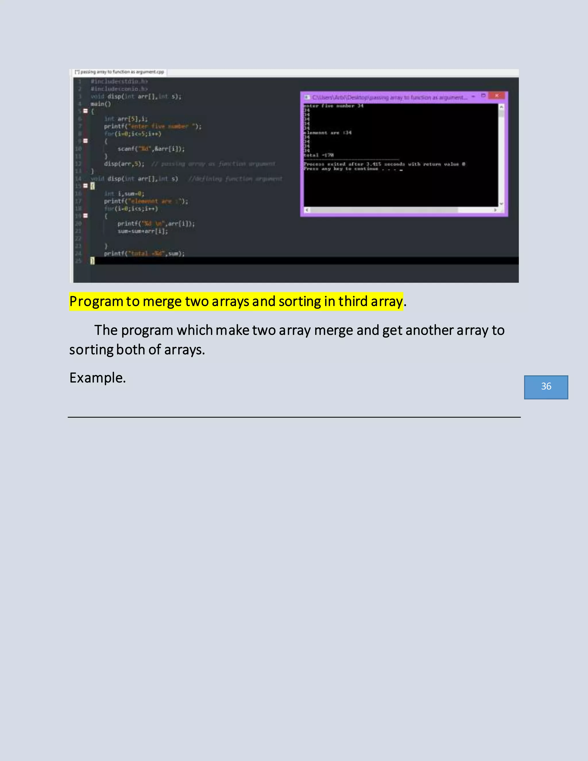 Program to merge two arrays and sorting in third array.
The program whichmake two array merge and get another array to
sorting both of arrays.
Example. 36
 