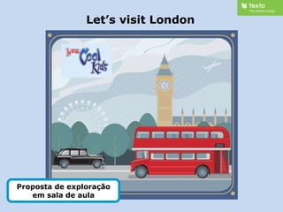 Let’s visit London Proposta de exploração em sala de aula 