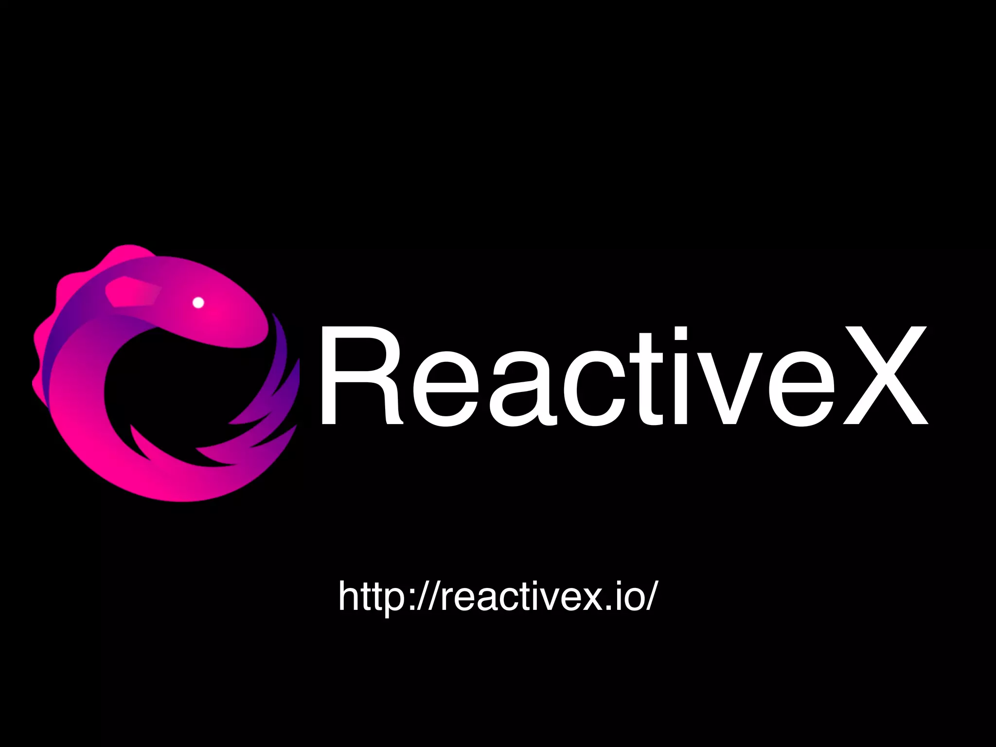 ReactiveX
http://reactivex.io/
 