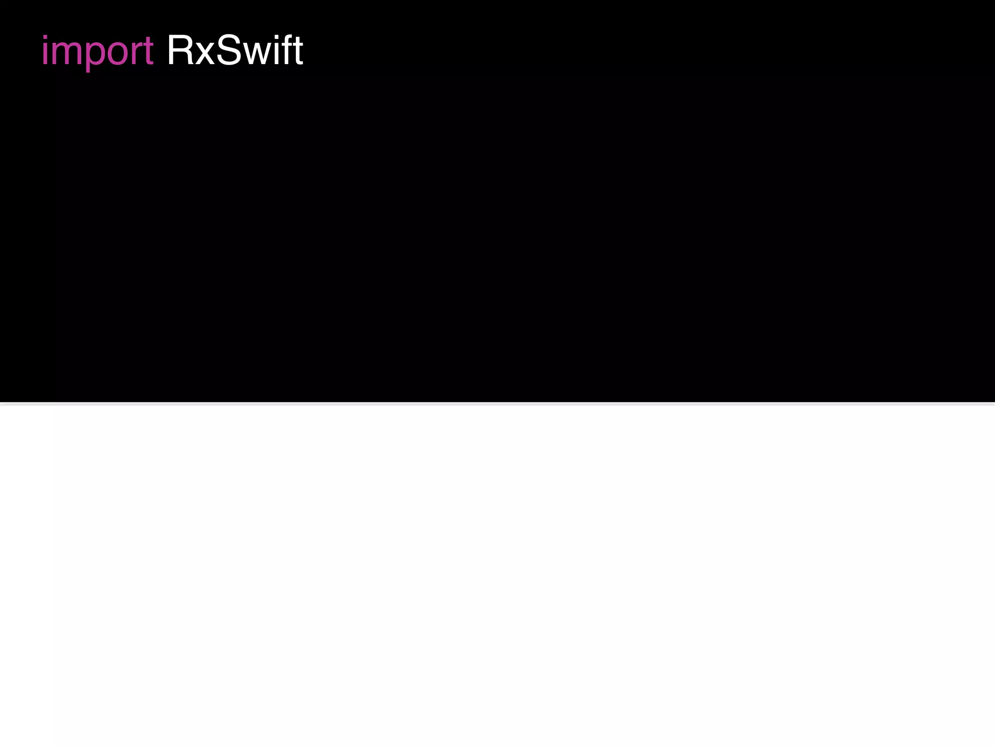 import RxSwift
.subscribe { (event) in
print(event)
}
.distinctUntilChanged()
🐶 🐱 👽🐱
🐱🐶 🐶
🐶
👽
 
