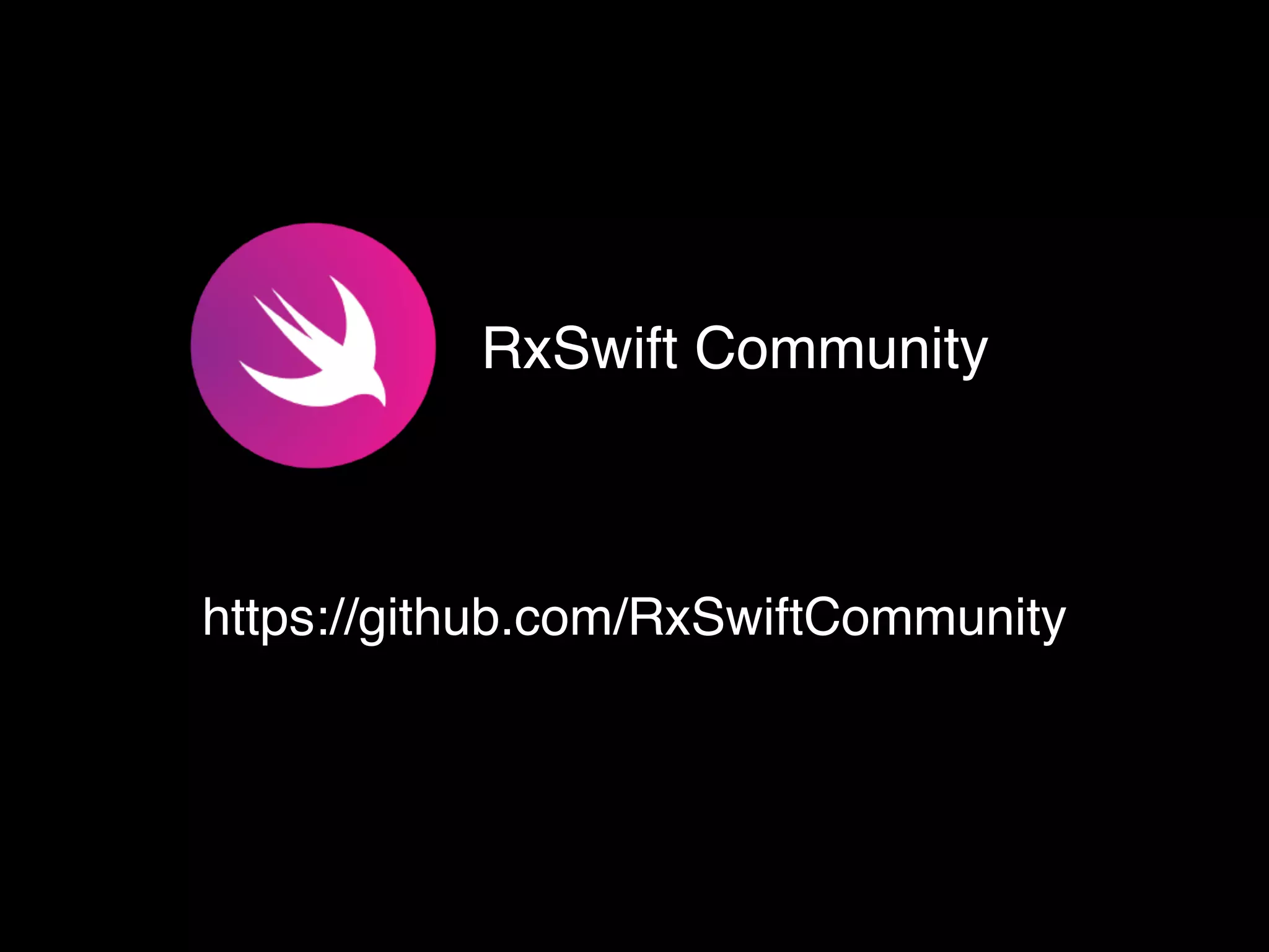 https://github.com/RxSwiftCommunity
RxSwift Community
 