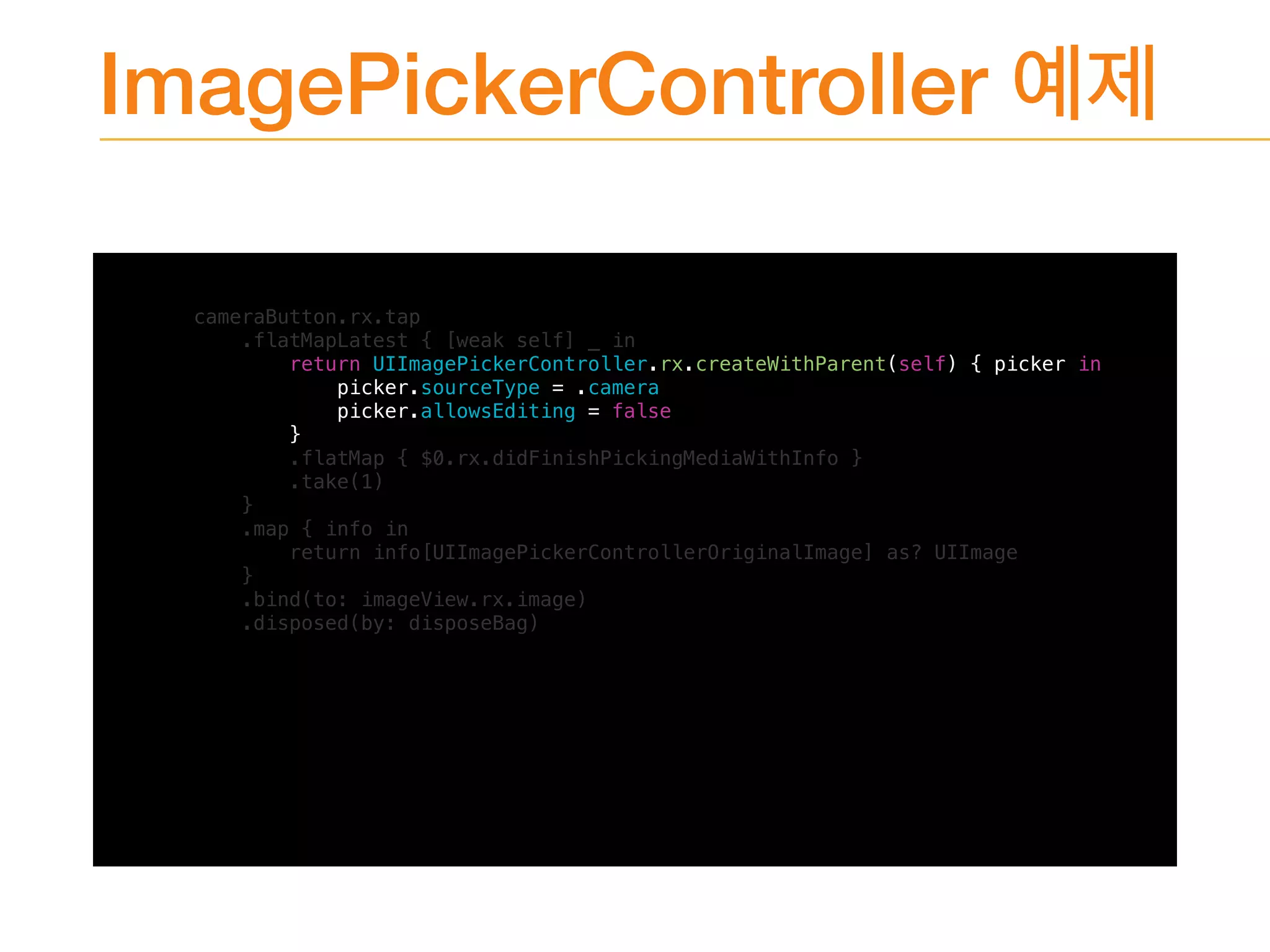 ImagePickerController
cameraButton.rx.tap
.flatMapLatest { [weak self] _ in
return UIImagePickerController.rx.createWithParent(self) { picker in
picker.sourceType = .camera
picker.allowsEditing = false
}
.flatMap { $0.rx.didFinishPickingMediaWithInfo }
.take(1)
}
.map { info in
return info[UIImagePickerControllerOriginalImage] as? UIImage
}
.bind(to: imageView.rx.image)
.disposed(by: disposeBag)
 