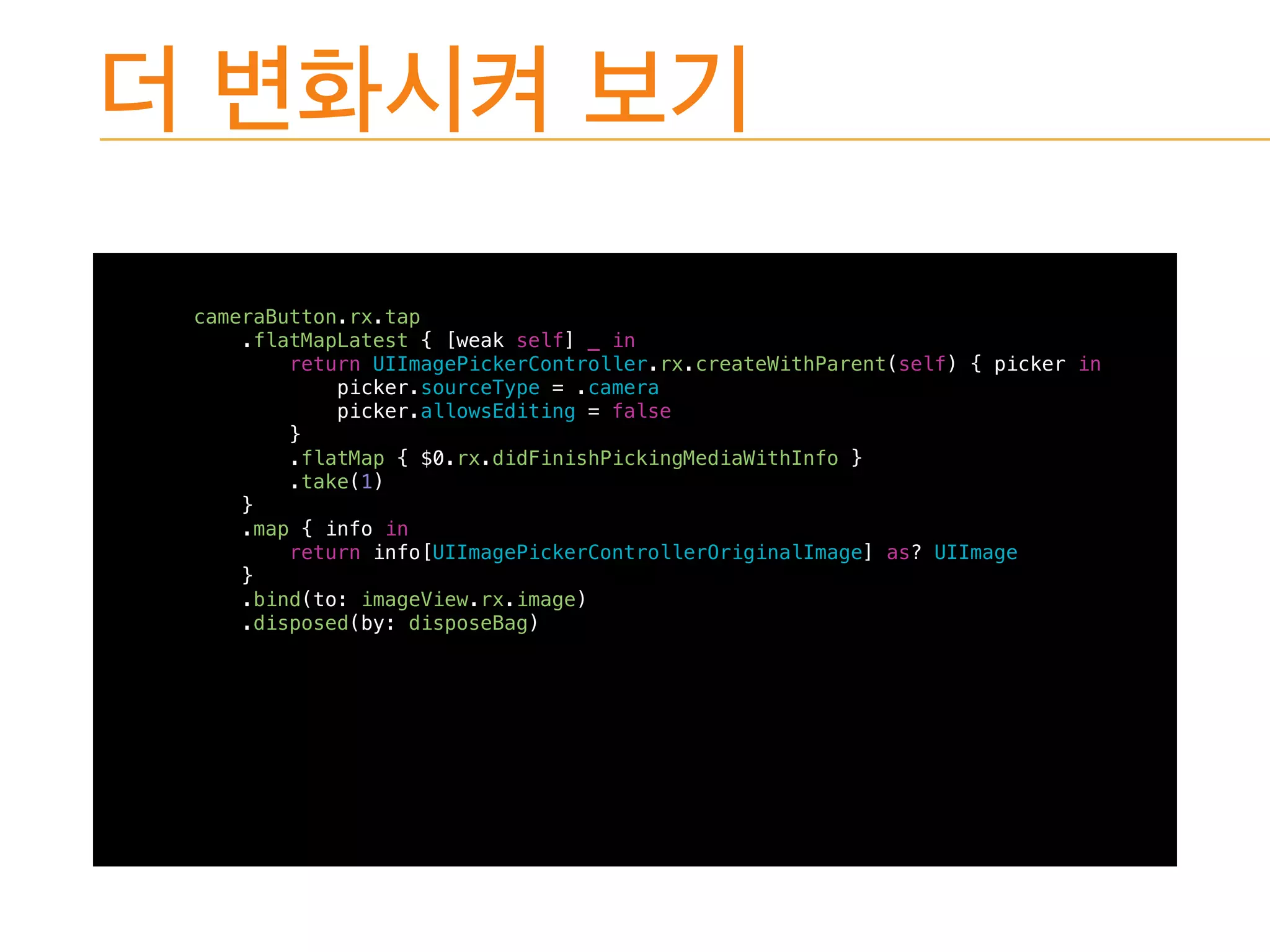 cameraButton.rx.tap
.flatMapLatest { [weak self] _ in
return UIImagePickerController.rx.createWithParent(self) { picker in
picker.sourceType = .camera
picker.allowsEditing = false
}
.flatMap { $0.rx.didFinishPickingMediaWithInfo }
.take(1)
}
.map { info in
return info[UIImagePickerControllerOriginalImage] as? UIImage
}
.bind(to: imageView.rx.image)
.disposed(by: disposeBag)
 