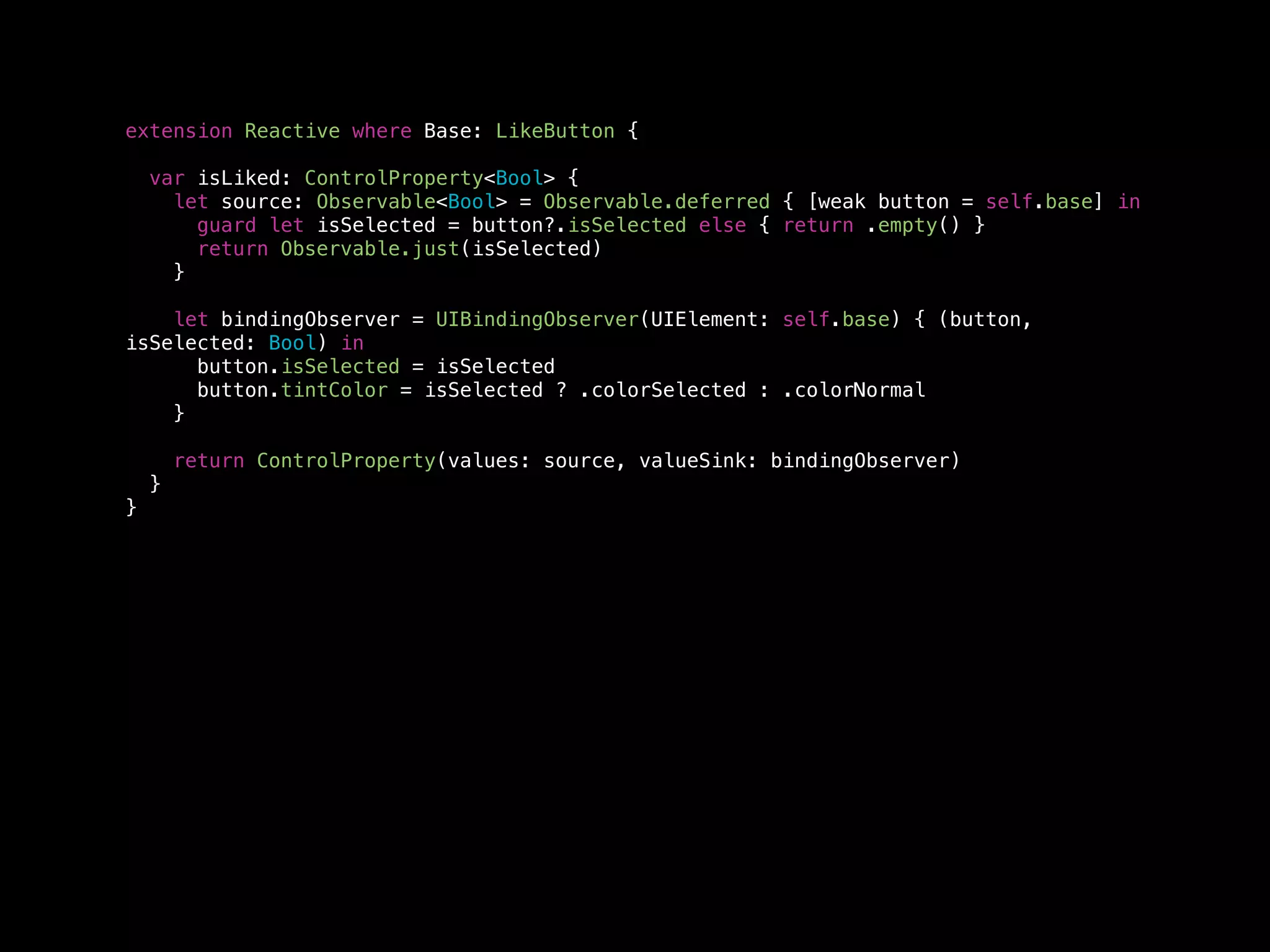 extension Reactive where Base: LikeButton {
var isLiked: ControlProperty<Bool> {
let source: Observable<Bool> = Observable.deferred { [weak button = self.base] in
guard let isSelected = button?.isSelected else { return .empty() }
return Observable.just(isSelected)
}
let bindingObserver = UIBindingObserver(UIElement: self.base) { (button,
isSelected: Bool) in
button.isSelected = isSelected
button.tintColor = isSelected ? .colorSelected : .colorNormal
}
return ControlProperty(values: source, valueSink: bindingObserver)
}
}
 