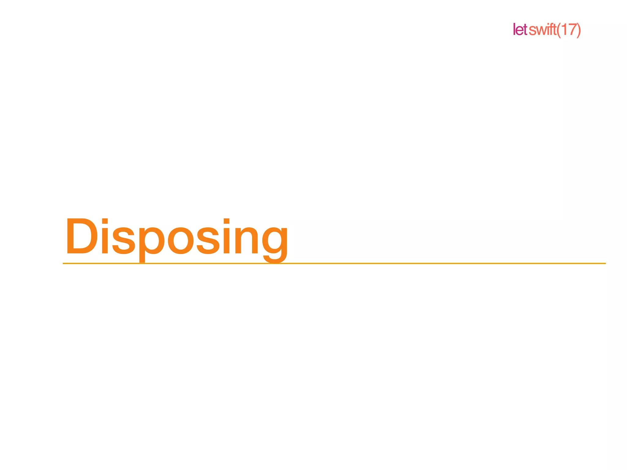 letswift(17)
Disposing
 