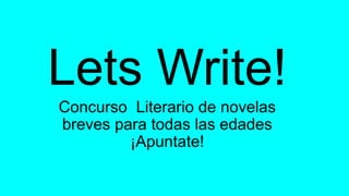 Lets Write!
Concurso Literario de novelas
breves para todas las edades
¡Apuntate!
 
