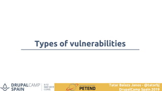 Types of vulnerabilities
Tatar Balazs Janos - @tatarbj
DrupalCamp Spain 2019
 