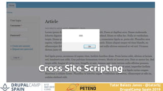 Cross Site Scripting
Tatar Balazs Janos - @tatarbj
DrupalCamp Spain 2019
 