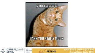 Tatar Balazs Janos - @tatarbj
DrupalCamp Spain 2019
 