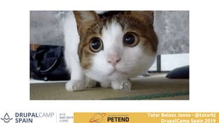 Tatar Balazs Janos - @tatarbj
DrupalCamp Spain 2019
 