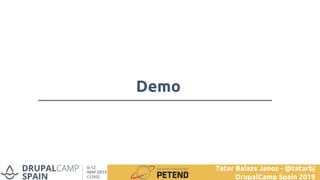 Demo
Tatar Balazs Janos - @tatarbj
DrupalCamp Spain 2019
 