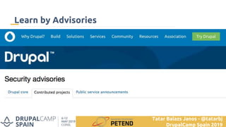 Learn by Advisories
Tatar Balazs Janos - @tatarbj
DrupalCamp Spain 2019
 