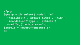 <?php
$query = db_select('node', 'n')
->fields('n', array('title', 'nid')
->condition('type', 'article')
->addTag('node_access');
$result = $query->execute();
?>
 