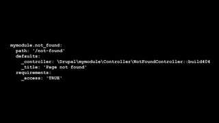 mymodule.not_found:
path: '/not-found'
defaults:
_controller: DrupalmymoduleControllerNotFoundController::build404
_title: 'Page not found'
requirements:
_access: 'TRUE'
 