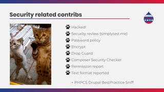 Hacked!
Security review (simplytest.me)
Password policy
Encrypt
Drop Guard
Composer Security Checker
Permission report
Text format reported
+ PHPCS Drupal BestPractice Sniff
Security related contribs
 