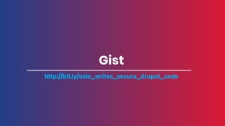 Gist
http://bit.ly/oslo_writes_secure_drupal_code
 