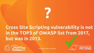 Cross Site Scripting vulnerability is not
in the TOP3 of OWASP list from 2017,
but was in 2013.
?
TatarBalazsJanos - @tata...