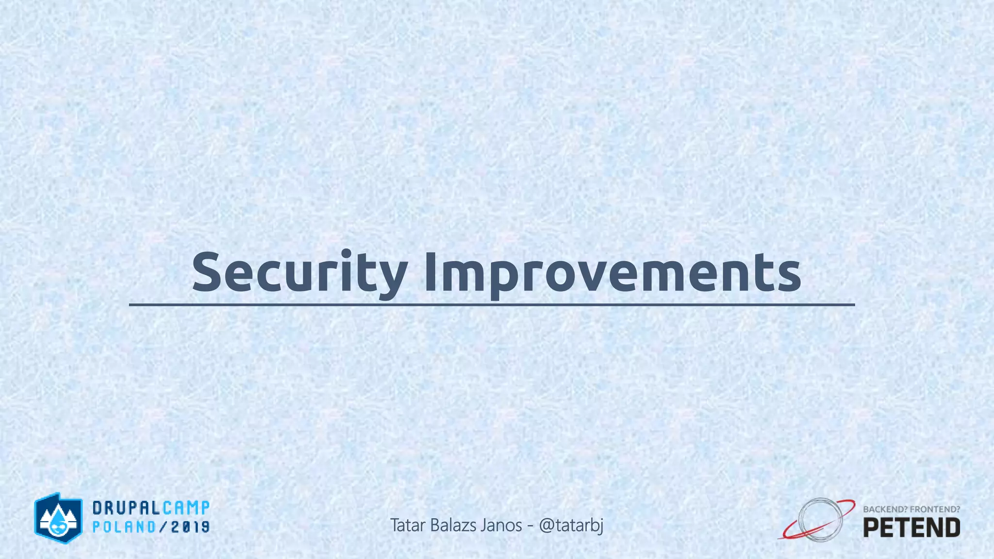 Security Improvements Tatar Balazs Janos - @tatarbj 