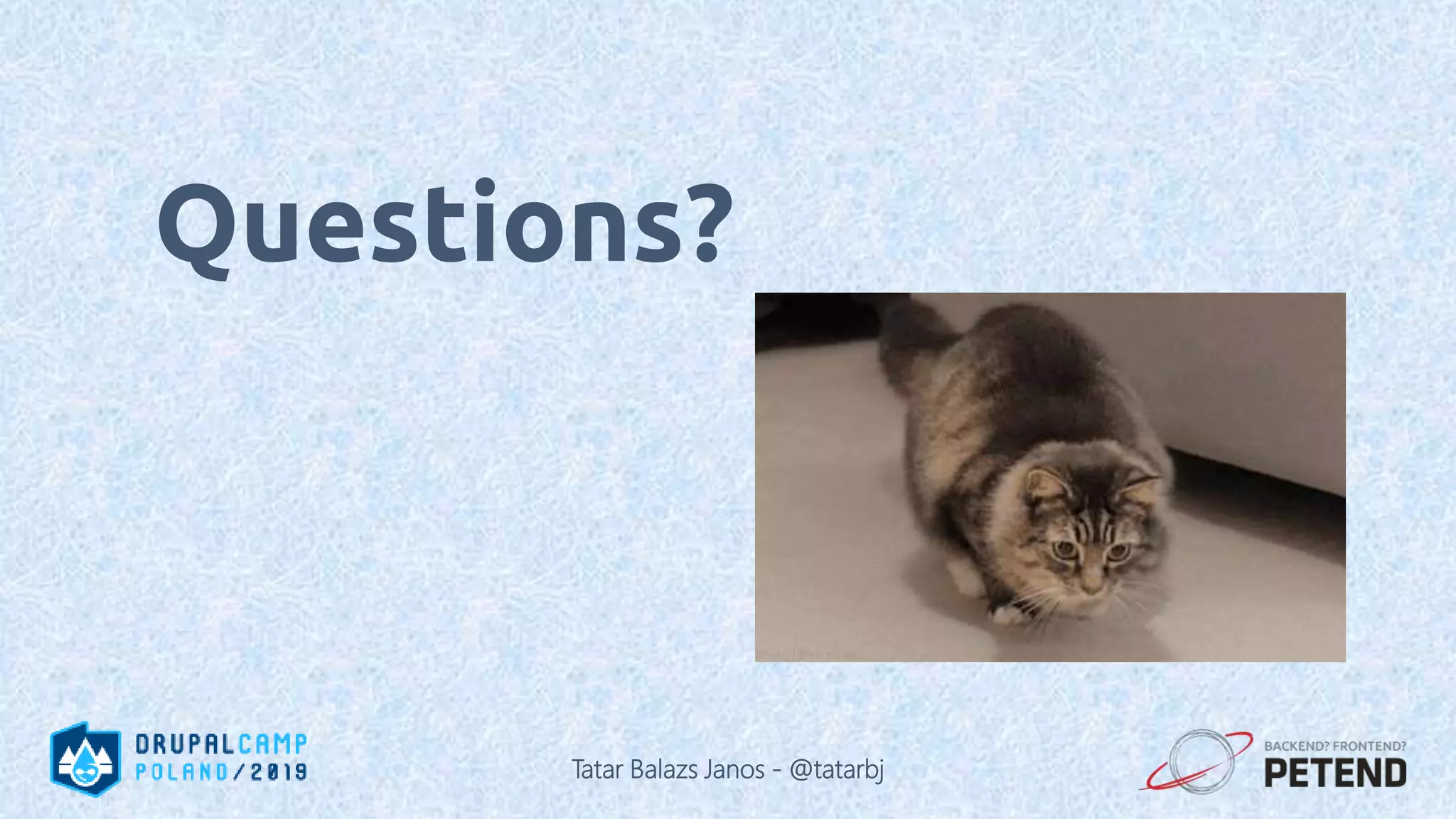 Questions? Tatar Balazs Janos - @tatarbj 