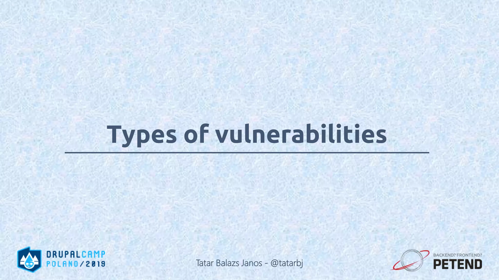 Types of vulnerabilities Tatar Balazs Janos - @tatarbj 