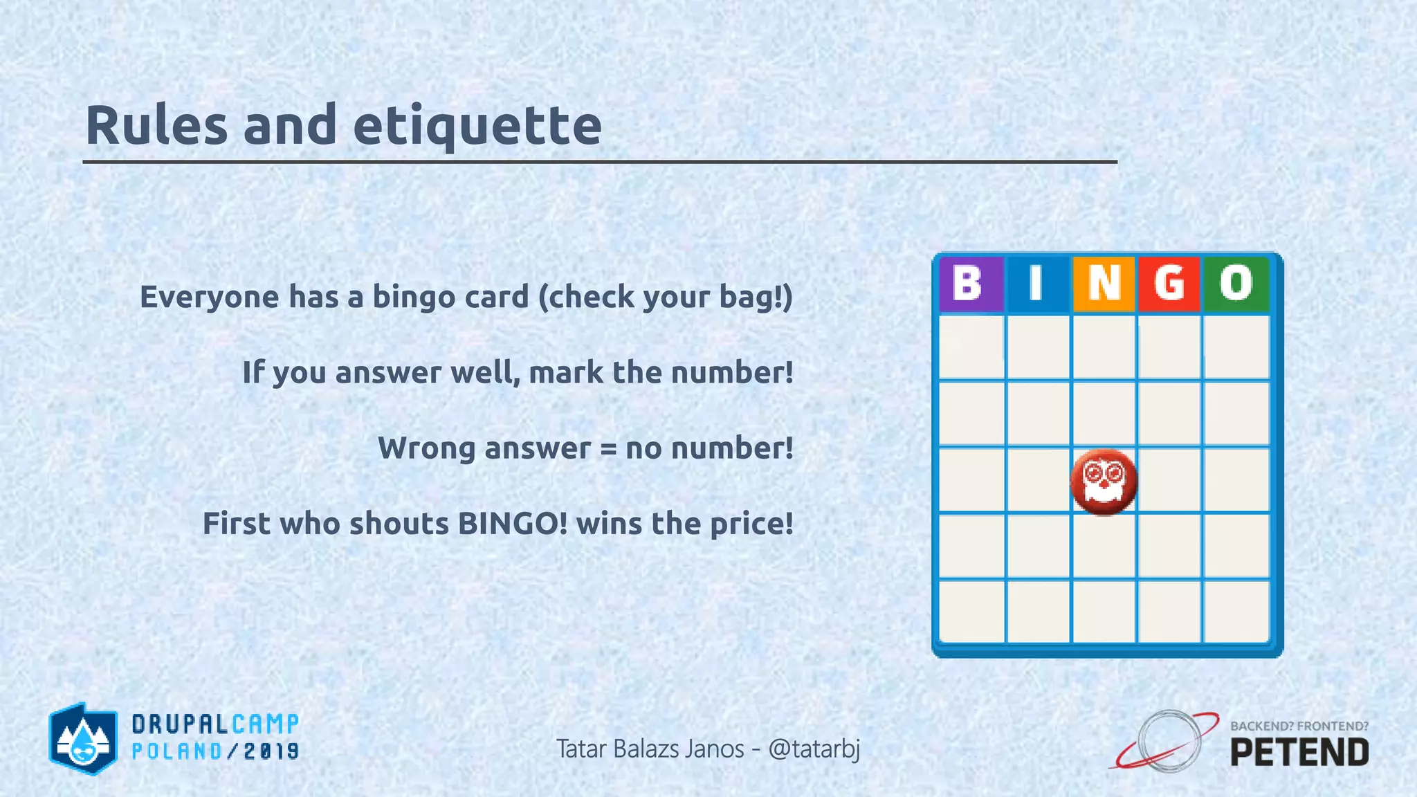 Everyone has a bingo card (check your bag!) If you answer well, mark the number! Wrong answer = no number! First who shouts BINGO! wins the price! Rules and etiquette Tatar Balazs Janos - @tatarbj 